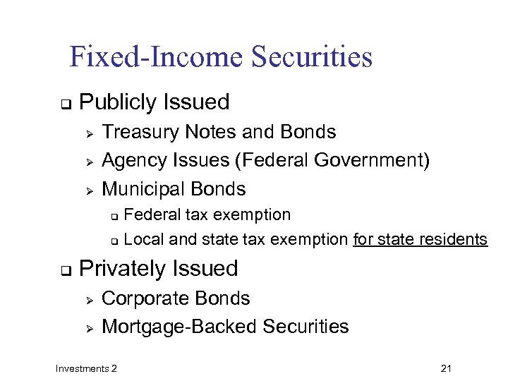 Fixed-Income Securities q Publicly Issued Ø Ø Ø Treasury Notes and Bonds Agency Issues