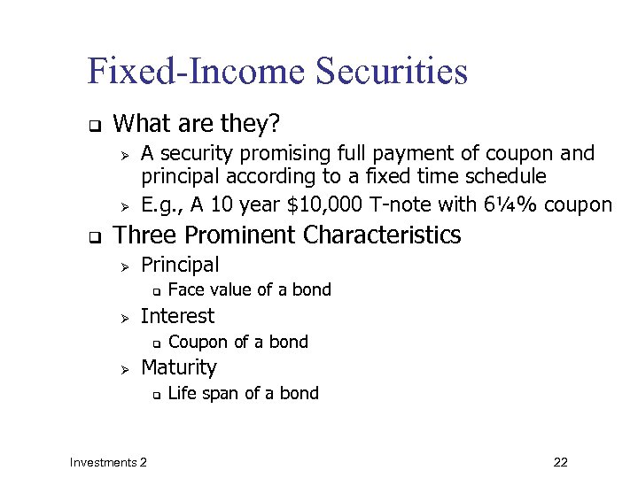 Fixed-Income Securities q What are they? Ø Ø q A security promising full payment