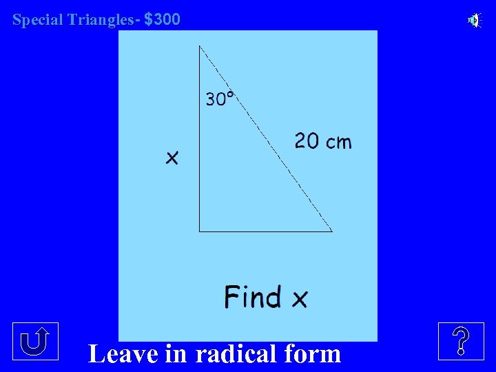Special Triangles- $300 Leave in radical form 