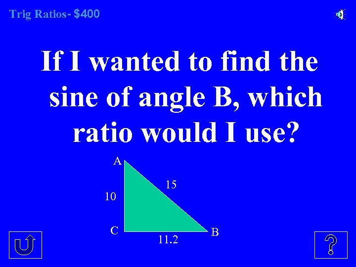 Trig Ratios- $400 If I wanted to find the sine of angle B, which