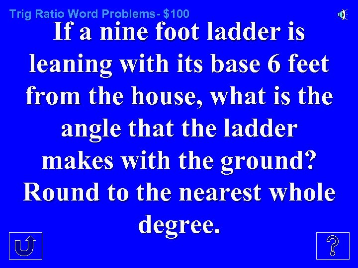 Trig Ratio Word Problems- $100 If a nine foot ladder is leaning with its