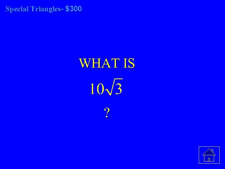 Special Triangles- $300 WHAT IS ? 