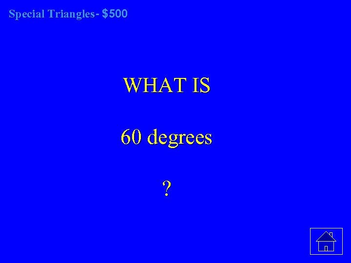 Special Triangles- $500 WHAT IS 60 degrees ? 