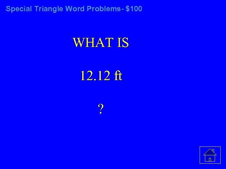 Special Triangle Word Problems- $100 WHAT IS 12. 12 ft ? 