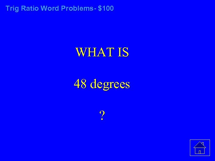 Trig Ratio Word Problems- $100 WHAT IS 48 degrees ? 