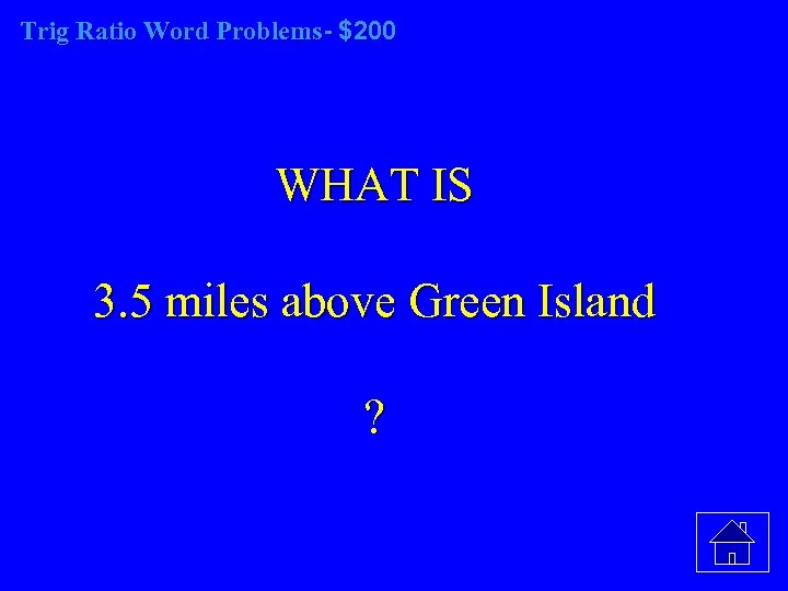 Trig Ratio Word Problems- $200 WHAT IS 3. 5 miles above Green Island ?