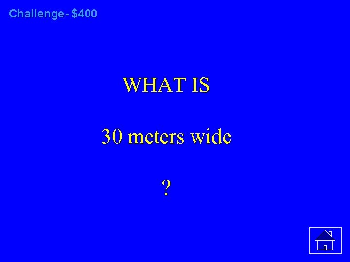 Challenge- $400 WHAT IS 30 meters wide ? 