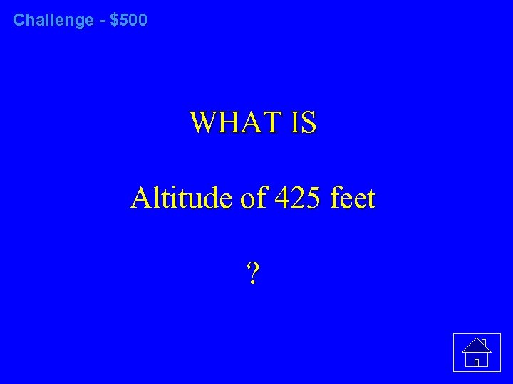 Challenge - $500 WHAT IS Altitude of 425 feet ? 