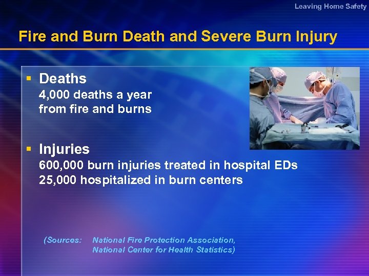 Leaving Home Safety Fire and Burn Death and Severe Burn Injury § Deaths 4,