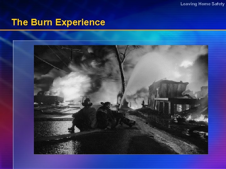 Leaving Home Safety The Burn Experience 
