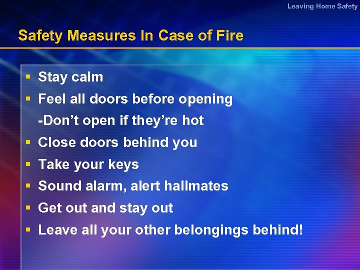 Leaving Home Safety Measures In Case of Fire § Stay calm § Feel all