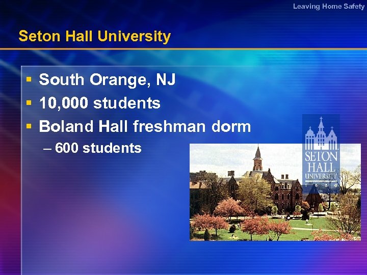 Leaving Home Safety Seton Hall University § South Orange, NJ § 10, 000 students