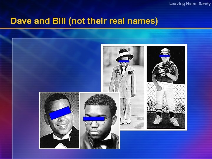 Leaving Home Safety Dave and Bill (not their real names) 