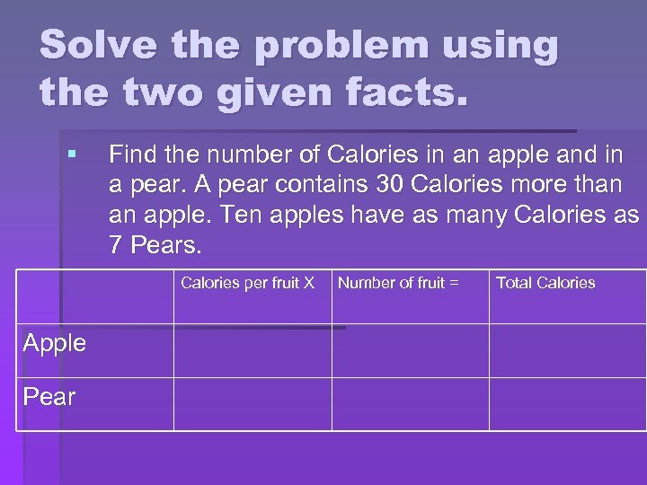 Solve the problem using the two given facts. § Find the number of Calories