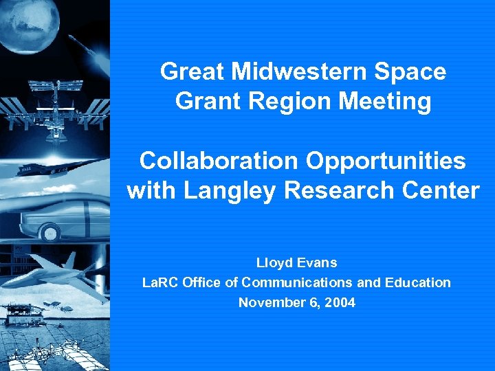 Great Midwestern Space Grant Region Meeting Collaboration Opportunities with Langley Research Center Lloyd Evans