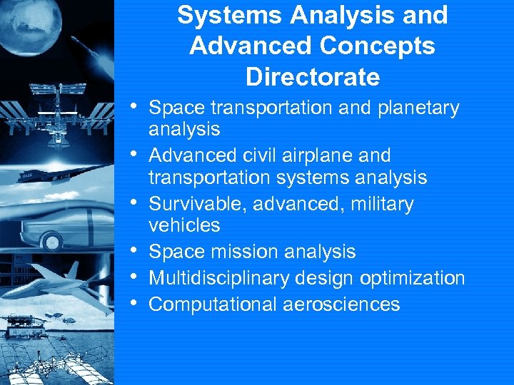 Systems Analysis and Advanced Concepts Directorate • Space transportation and planetary • • •