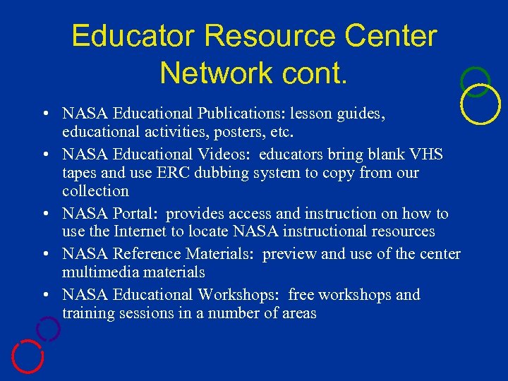 Educator Resource Center Network cont. • NASA Educational Publications: lesson guides, educational activities, posters,