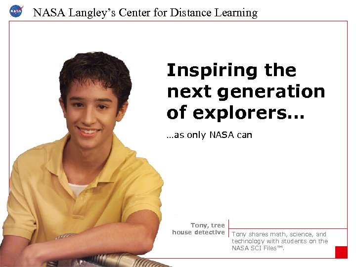 NASA Langley’s Center for Distance Learning Inspiring the next generation of explorers… …as only