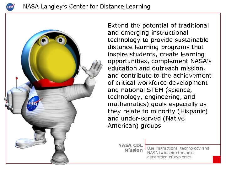 NASA Langley’s Center for Distance Learning Extend the potential of traditional and emerging instructional