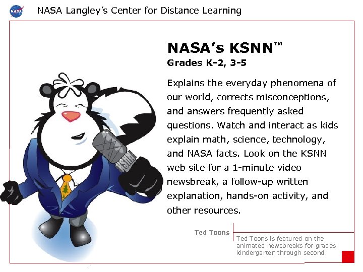 NASA Langley’s Center for Distance Learning NASA’s KSNN™ Grades K-2, 3 -5 Explains the