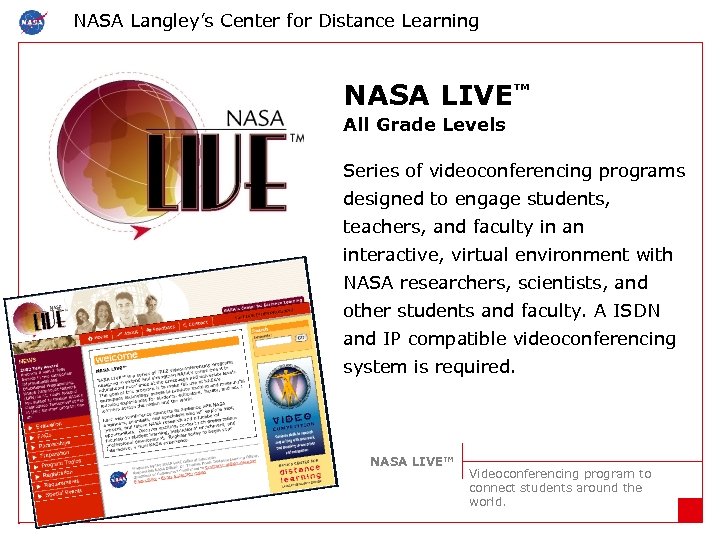 NASA Langley’s Center for Distance Learning NASA LIVE™ All Grade Levels Series of videoconferencing