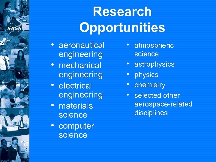 Research Opportunities • aeronautical • atmospheric • • engineering mechanical engineering electrical engineering materials
