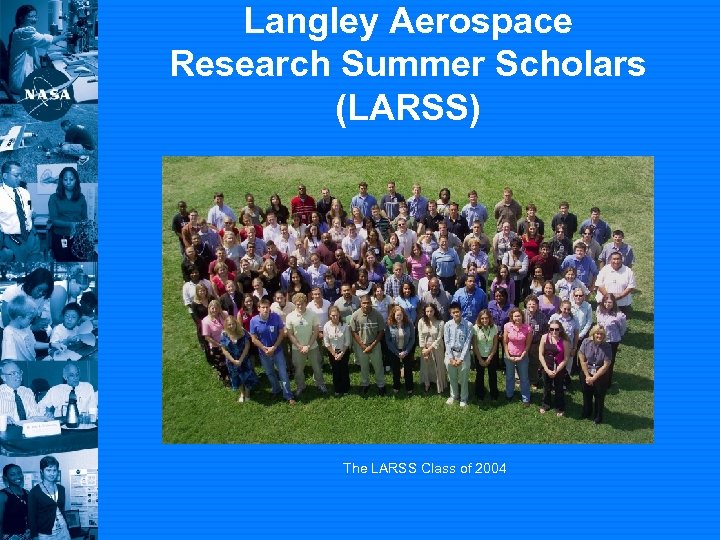 Langley Aerospace Research Summer Scholars (LARSS) The LARSS Class of 2004 