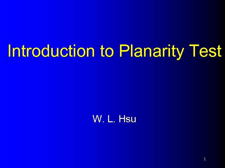 Introduction to Planarity Test W. L. Hsu 1 