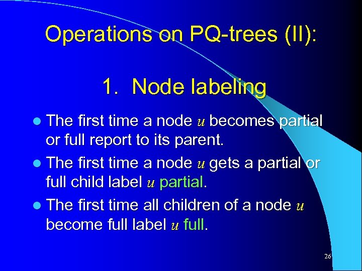 Operations on PQ-trees (II): 1. Node labeling l The first time a node u