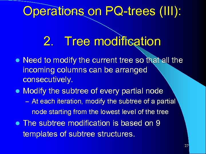 Operations on PQ-trees (III): 2. Tree modification Need to modify the current tree so