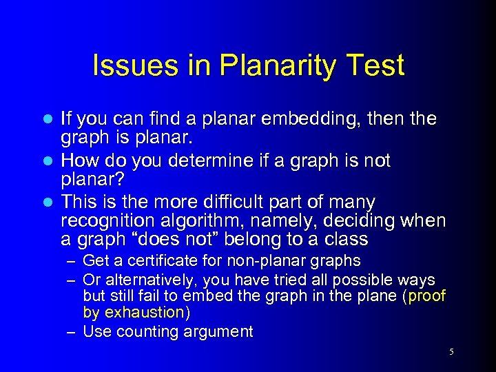 Issues in Planarity Test If you can find a planar embedding, then the graph