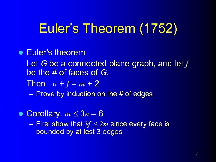 Euler’s Theorem (1752) l Euler’s theorem Let G be a connected plane graph, and