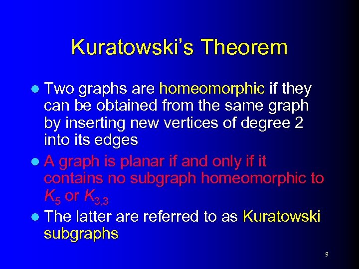 Kuratowski’s Theorem l Two graphs are homeomorphic if they can be obtained from the