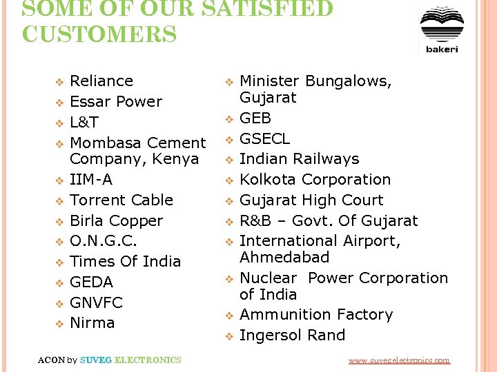 SOME OF OUR SATISFIED CUSTOMERS v v v Reliance Essar Power L&T Mombasa Cement