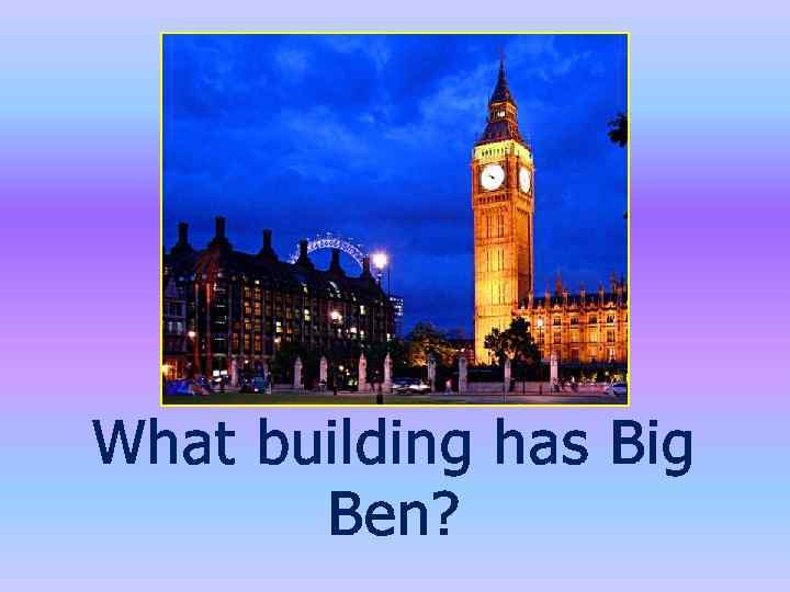 What building has Big Ben? 
