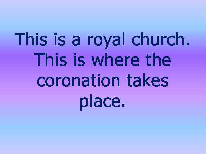 This is a royal church. This is where the coronation takes place. 