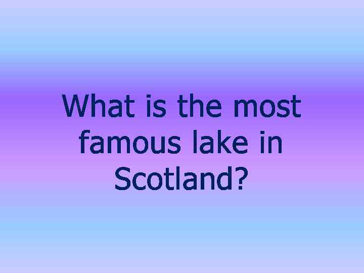 What is the most famous lake in Scotland? 