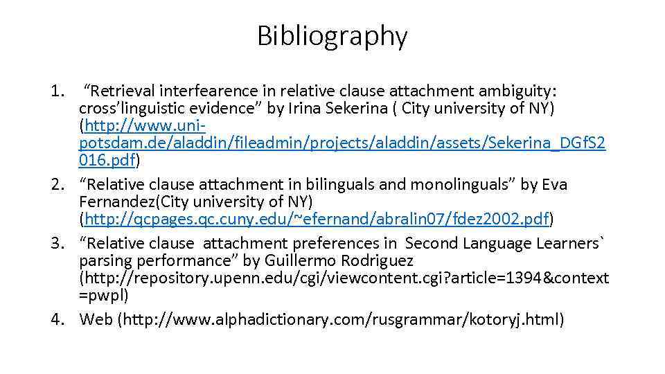 Bibliography 1. “Retrieval interfearence in relative clause attachment ambiguity: cross’linguistic evidence” by Irina Sekerina