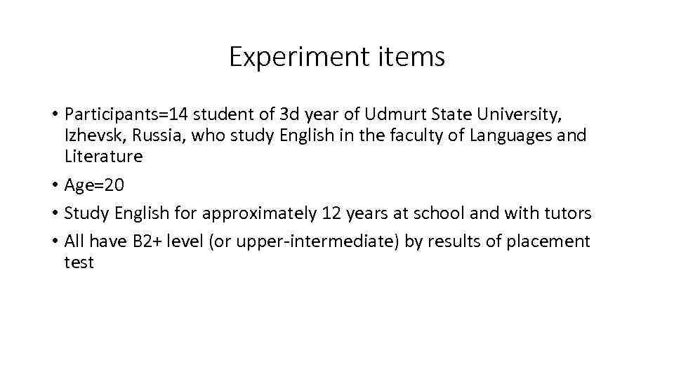 Experiment items • Participants=14 student of 3 d year of Udmurt State University, Izhevsk,