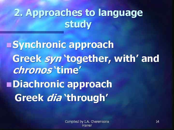 2. Approaches to language study n Synchronic approach Greek syn ‘together, with’ and chronos