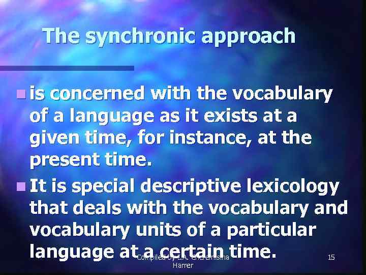 The synchronic approach n is concerned with the vocabulary of a language as it