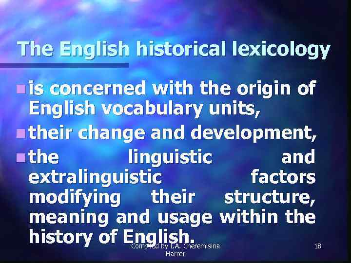 The English historical lexicology n is concerned with the origin of English vocabulary units,