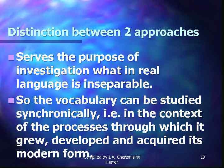 Distinction between 2 approaches n Serves the purpose of investigation what in real language