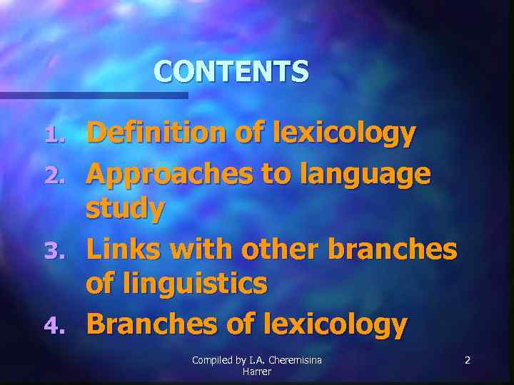 CONTENTS Definition of lexicology 2. Approaches to language study 3. Links with other branches