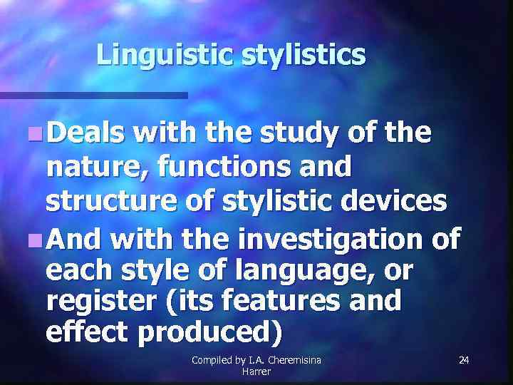 Linguistic stylistics n Deals with the study of the nature, functions and structure of