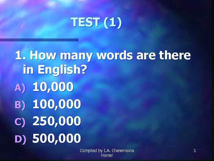 TEST (1) 1. How many words are there in English? A) 10, 000 B)