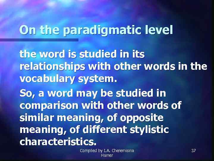 On the paradigmatic level the word is studied in its relationships with other words