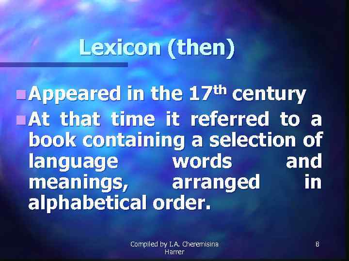 Lexicon (then) n Appeared in the 17 th century n At that time it