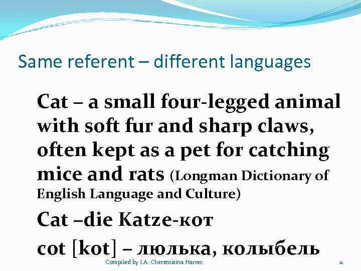 Same referent – different languages Cat – a small four-legged animal with soft fur