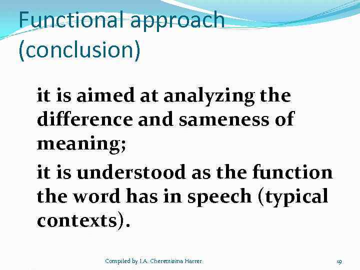 Functional approach (conclusion) it is aimed at analyzing the difference and sameness of meaning;